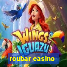 roubar casino